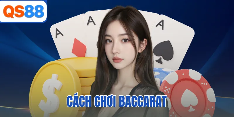 Cách Chơi Baccarat QS88 Chắc Thắng 100% Cho Người Mới